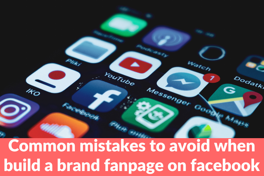Common mistakes to avoid when build a brand fanpage on facebook