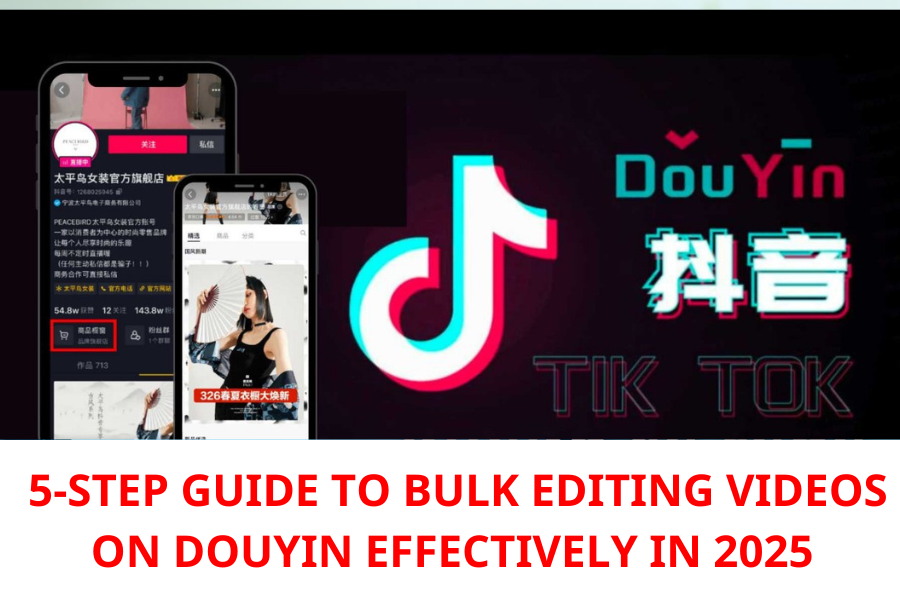 The Ultimate 5-Step Guide to Bulk Editing Videos on Douyin Effectively in 2025