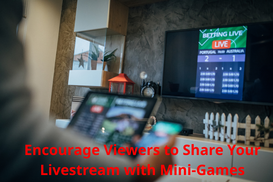 Encourage Viewers to Share Your Livestream with Mini-Games
